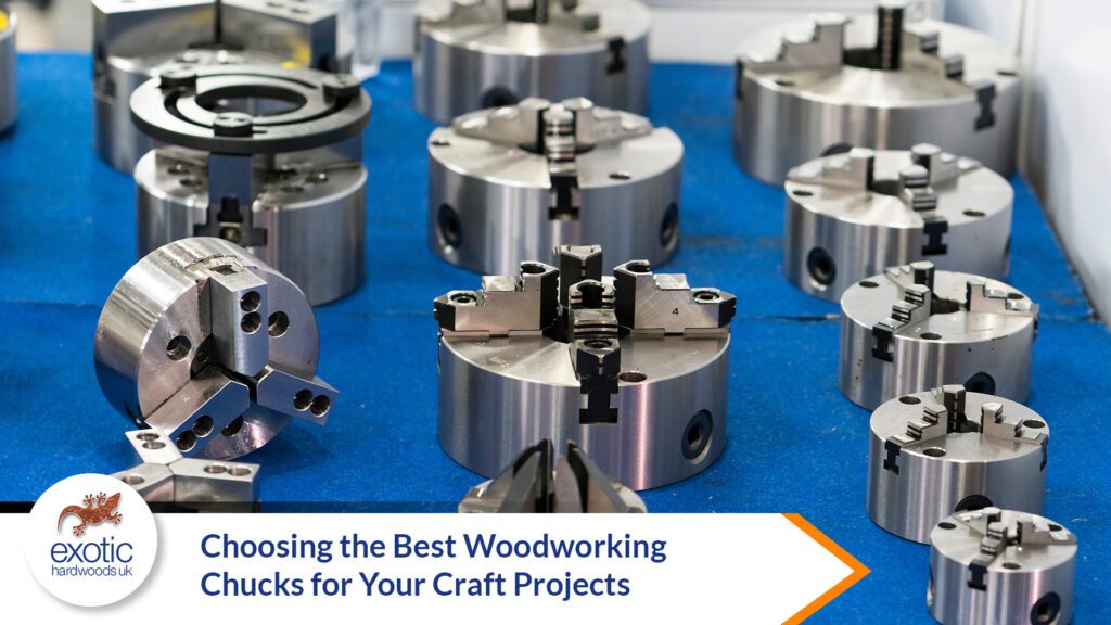 Choosing Best Woodworking Chucks for Your Craft Projects - Exotic Hardwoods UK Ltd