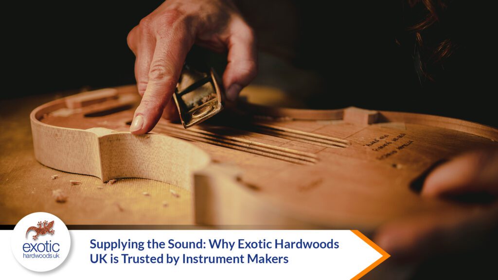 Supplying the Sound: Why Exotic Hardwoods UK Is Trusted by Instrument Makers - Exotic Hardwoods UK