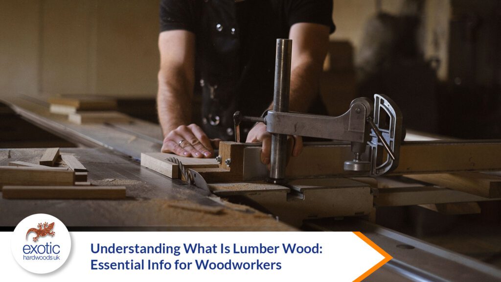Understanding What is Lumber Wood: Essential Info for Woodworkers - Exotic Hardwoods UK Ltd
